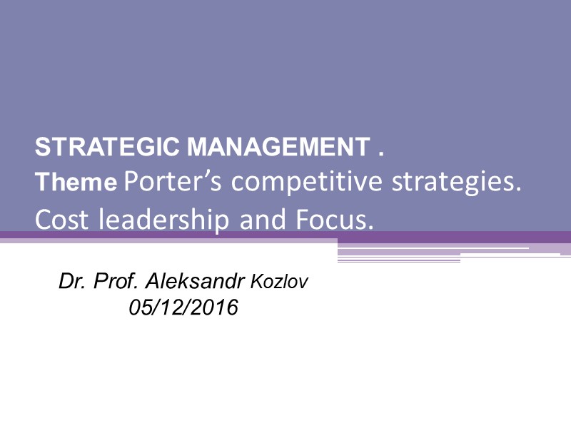 STRATEGIC MANAGEMENT .  Theme Porter’s competitive strategies. Cost leadership and Focus.  